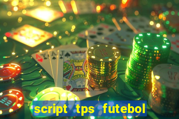 script tps futebol de rua